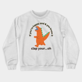 If You're Happy & You Know It Clap Your...oh Crewneck Sweatshirt